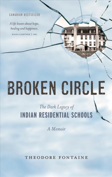 Broken circle [electronic resource] : the dark legacy of Indian residential schools : a memoir / Theodore Fontaine.