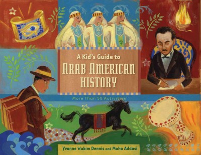 A kid's guide to Arab American history [electronic resource] : more than 50 activities / Yvonne Wakim Dennis and Maha Addasi.