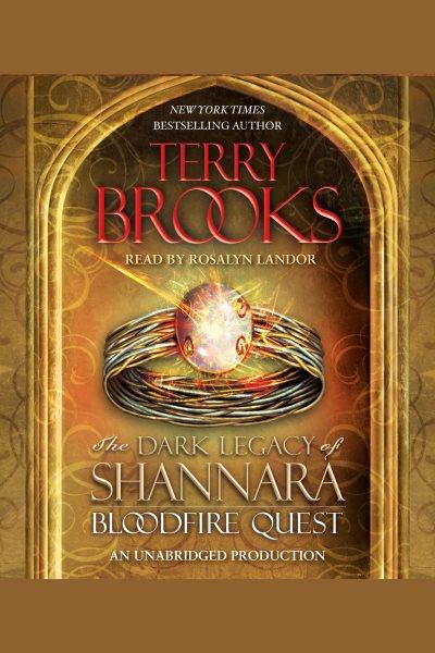 Bloodfire quest [electronic resource] : the dark legacy of Shannara / Terry Brooks.