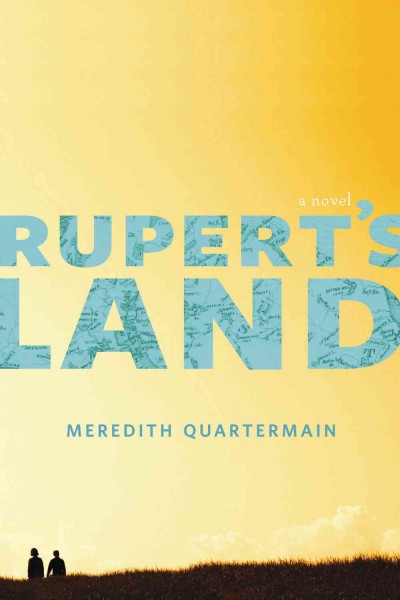 Rupert's land : a novel / Meredith Quartermain.