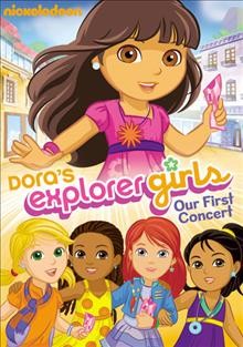 Dora's explorer girls. Our first concert [video recording (DVD)] /