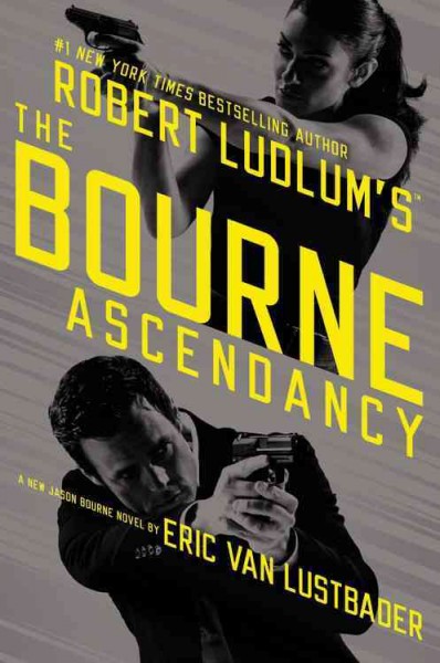 Robert Ludlum's The Bourne ascendancy : a new Jason Bourne novel / by Eric Van Lustbader.