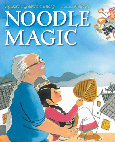 Noodle magic / Roseanne Greenfield Thong ; illustrated by Meilo So.