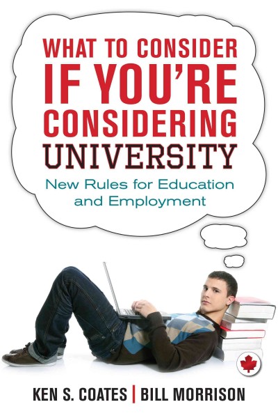 What to consider if you're considering university : the new rules for building your future / Bill Morrison and Ken S. Coates.