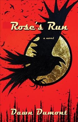 Rose's run : a novel / Dawn Dumont.