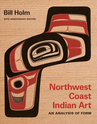 Northwest Coast Indian art : an analysis of form / Bill Holm.