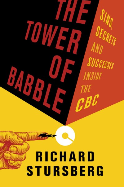 The tower of babble [electronic resource] : sins, secrets and successes inside the CBC / Richard Stursberg.