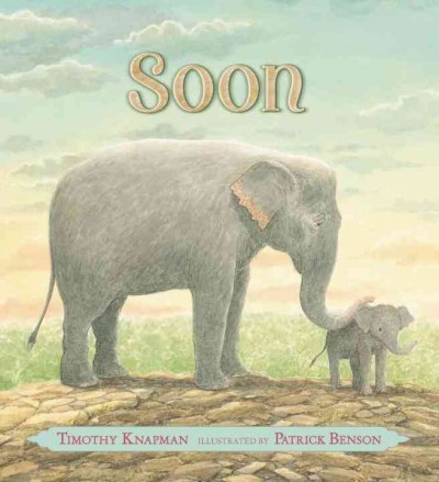 Soon / Timothy Knapman, illustrated by Patrick Benson.