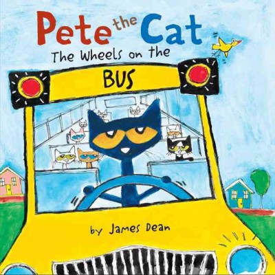 Pete the Cat : the wheels on the bus / by James Dean.