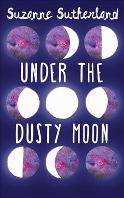 Under the dusty moon / Suzanne Sutherland.