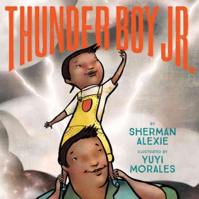 Thunder Boy Jr. / by Sherman Alexie ; illustrated by Yuyi Morales.