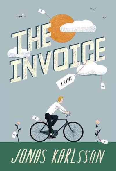 The invoice : a novel / Jonas Karlsson ; translated from the Swedish by Neil Smith.