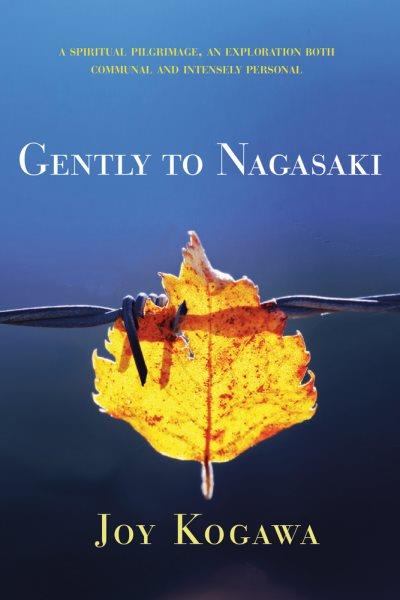 Gently to Nagasaki / Joy Kogawa.