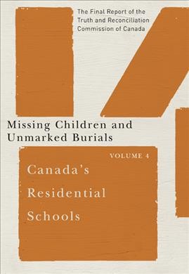 Canada's residential schools. Volume 4, Missing children and unmarked burials : the final report of the Truth and Reconciliation Commission of Canada.