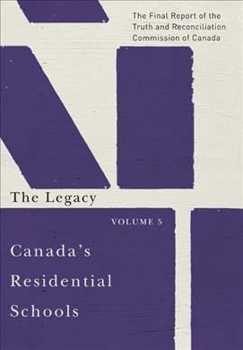 Canada's residential schools. Volume 5, The legacy : the final report of the Truth and Reconciliation Commission of Canada.
