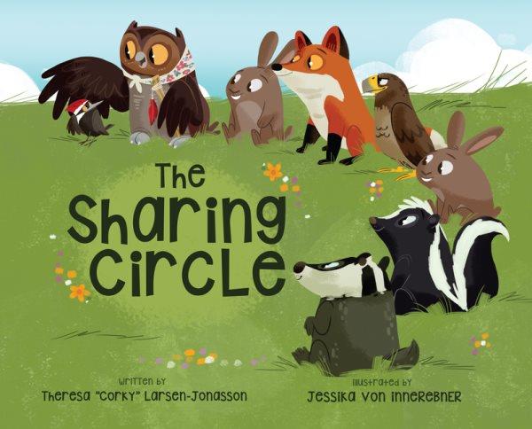The sharing circle / Theresa "Corky" Larsen-Jonasson ; illustrated by Jessika Von Innerebner