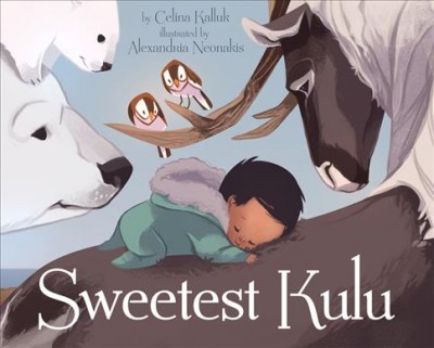 Sweetest Kulu / by Celina Kalluk ; illustrated by Alexandria Neonakis.