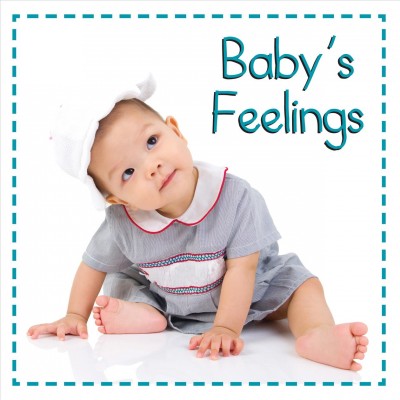 Baby's feelings / designer Mickenzie Smith ; editor Katrine Crow.