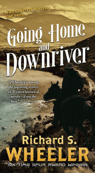 Going home ; and Downriver / Richard S. Wheeler.