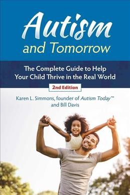Autism and tomorrow : the complete guide to helping your child thrive in the real world / Karen L. Simmons, Bill Davis.