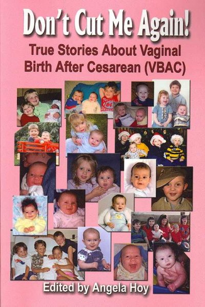 Don't cut me again! : true stories about vaginal birth after cesarean (VBAC) / edited by Angela Hoy.