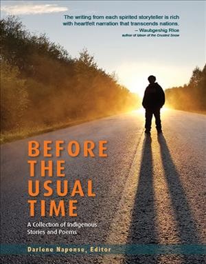 Before the usual time : a collection of Indigenous stories and poems / edited by Darlene Naponse.