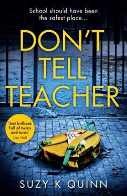 Don't tell teacher / Suzy K. Quinn.