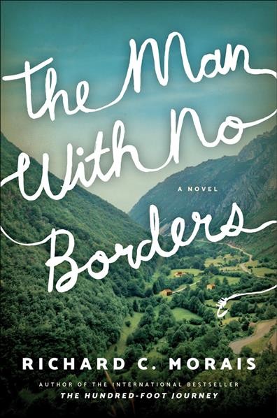 The man with no borders : a novel / Richard C. Morais.