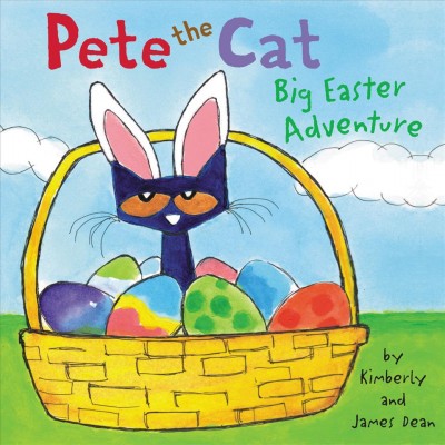 Pete the cat : big Easter adventure / by Kimberly and James Dean.