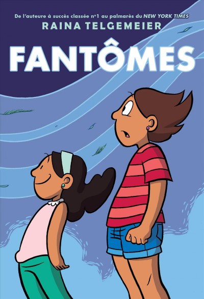 Fantômes / Raina Telgemeier, auteure et illustratrice ; texte français de France Gladu.