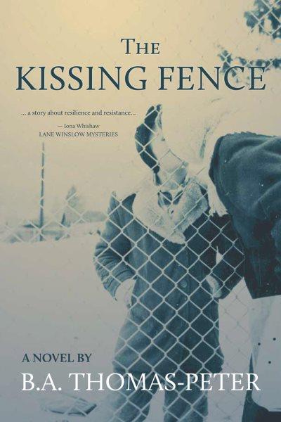 The kissing fence / B. A. Thomas-Peter.