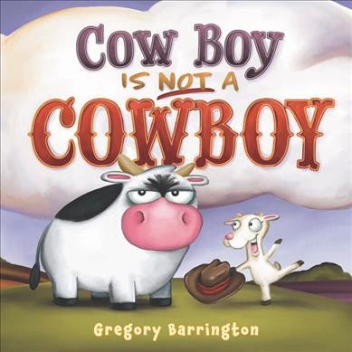 Cow boy is not a cowboy / by Gregory Barrington.