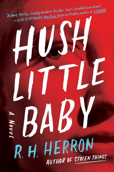 Hush little baby : a novel / R.H. Herron.