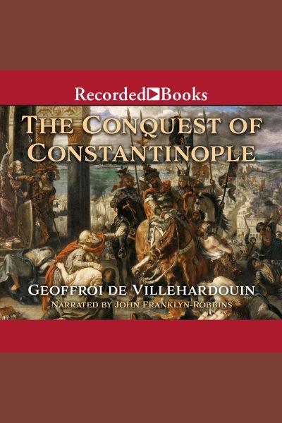 The conquest of constantinople [electronic resource]. Villehardouin Geoffroy de.