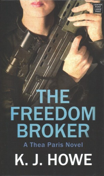 The freedom broker [text (large print)] / K.J. Howe.