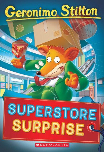 Superstore surprise / Geronimo Stilton ; illustrations by Daria Cerchi, Ivan Bigarella, and Valeria Cairoli ; graphics by Marta Lorini ; translated by Emily Clement.