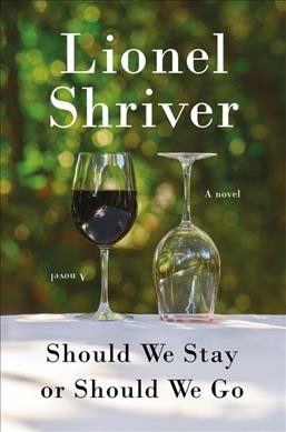 Should we stay or should we go : a novel / Lionel Shriver.