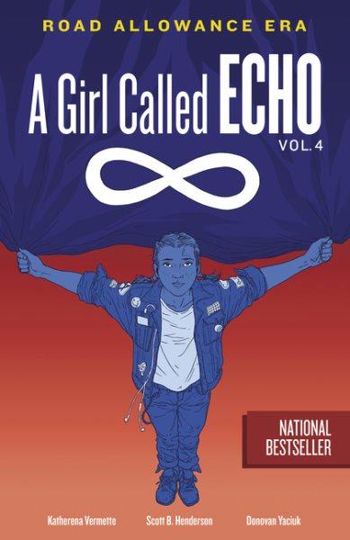 A girl called Echo. Volume 4, Road allowance era / by Katherena Vermette ; illustrated by Scott B. Henderson ; coloured by Donovan Yaciuk.