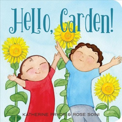 Hello, garden! / Katherine Pryor & Rose Soini.