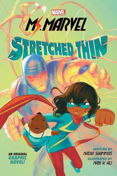 Ms. Marvel : stretched thin / written by Nadia Shammas ; illustrated by Nabi H. Ali ; layouts by Geoffo ; letters by VC's Joe Caramagna.