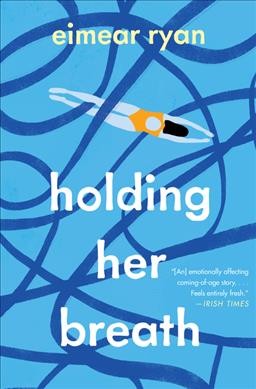 Holding her breath : a novel / Eimear Ryan.