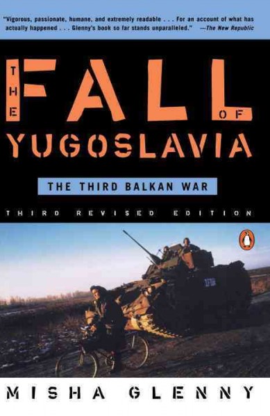The fall of Yugoslavia : the third Balkan war / Misha Glenny.