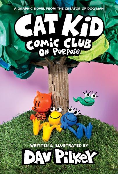 Cat Kid Comic Club. 3, On purpose / words, illustrations, and artwork by Dav Pilkey ; with digital color by Jose Garibaldi.
