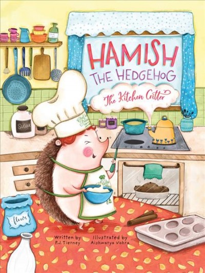 Hamish the hedgehog, the kitchen critter / written by P.J. Tierney ; illustrated by Aishwarya Vohra.