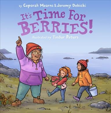 It's time for berries! / by Ceporah Mearns & Jeremy Debicki ; illustrated by Tindur Peturs.