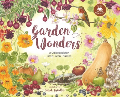 Garden wonders : a guidebook for little green thumbs / words & art by Sarah Grindler.