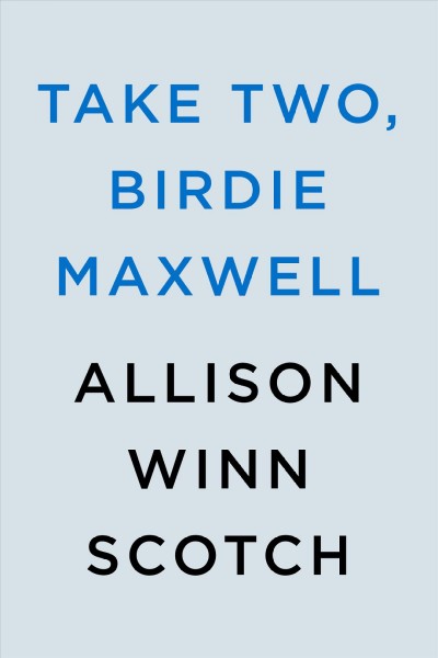 Take two, Birdie Maxwell / Allison Winn Scotch.