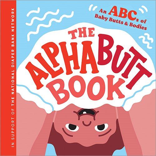 The alphabutt book : an ABCs of baby butts & bodies / illustrated by 26 amazing artists.