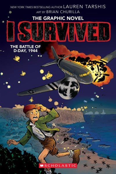 I survived the battle of D-Day, 1944 / adapted by Georgia Ball ; with art by Brian Churilla ; colors by Cassie Anderson.