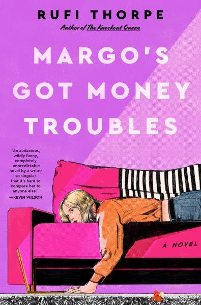 Margo's got money troubles [electronic resource] : A novel. Rufi Thorpe.